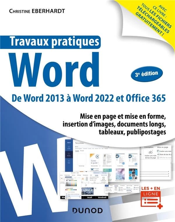 Word : de Word 2013 à Office 365 : mise en page et mise en forme, insertion d'images, documents longs, tableaux, publipostages (3e éd.) Christine Eberhardt