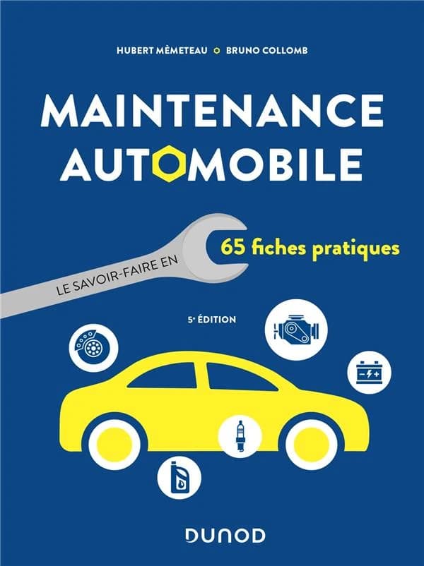 Maintenance automobile : le savoir-faire en 65 fiches pratiques (5e éd.) Hubert Mèmeteau, Bruno Collomb