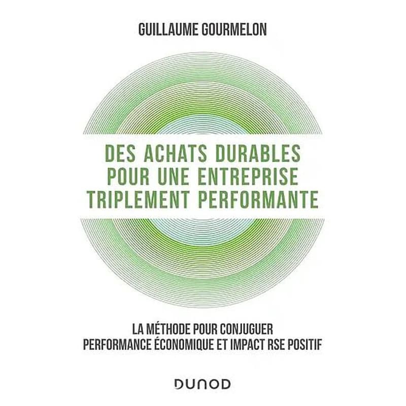 CAMPUS - DES ACHATS DURABLES POUR UNE ENTREPRISE TRIPLEMENT PERFORMANTE - LA METHODE POUR CONJUGUER PERFORMAN