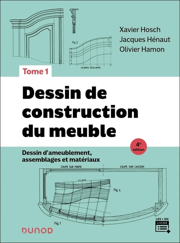 Dessin de construction du meuble. Tome 1, Dessin d'ameublement, assemblages et matériaux (4e éd. mise à jour) Xavier Hosch, Jacques Hénaut, Olivier Hamon