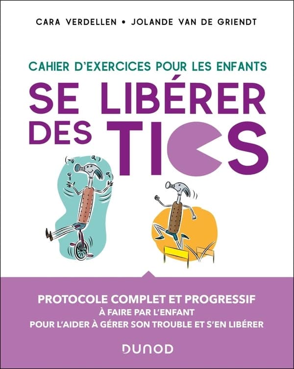 Se libérer des tics : cahier d'exercices pour les enfants : protocole complet et progressif... (Nouvelle présentation) Cara Verdellen, Jolande van de Griendt