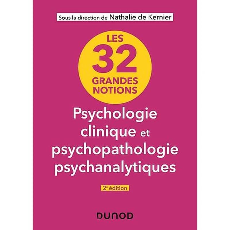 Les 32 grandes notions, psychologie clinique et psychopathologie psychanalytiques (2e éd. actualisée) sous la direction de Nathalie de Kernier