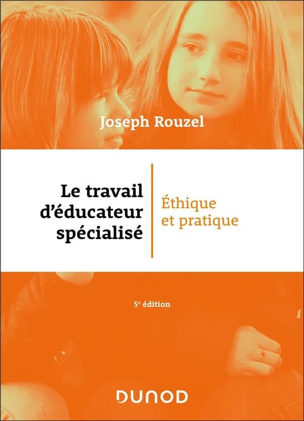 Le travail d'éducateur spécialisé : éthique et pratique (5e éd. revue et augmentée) Joseph Rouzel