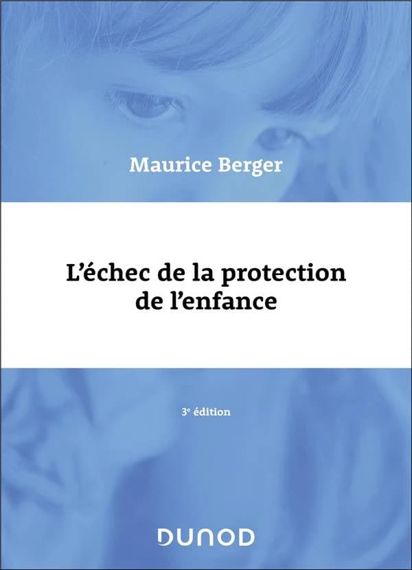 L'échec de la protection de l'enfance (3e éd. enrichie) Maurice Berger
