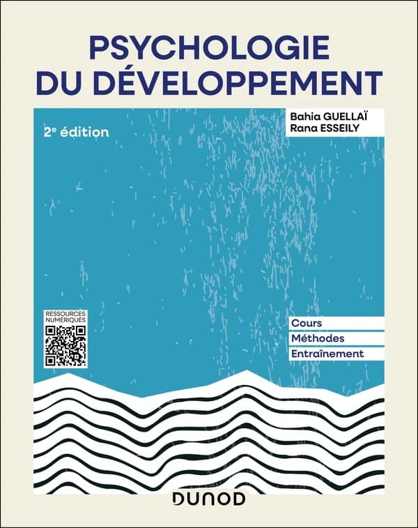 Psychologie du développement : cours, méthodes, entraînement (2e éd., actualisée et complétée) Bahia Guellaï, Rana Esseily