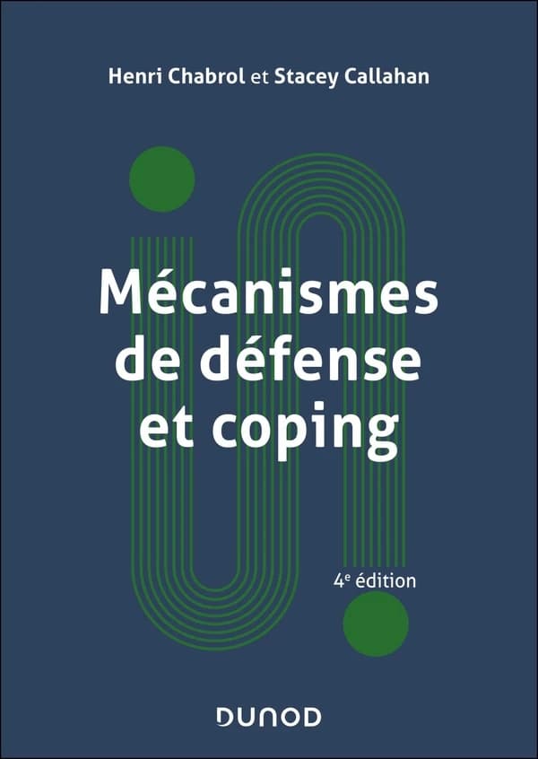 Mécanismes de défense et coping (4e éd. revue et actualisée) Henri Chabrol et Stacey Callahan