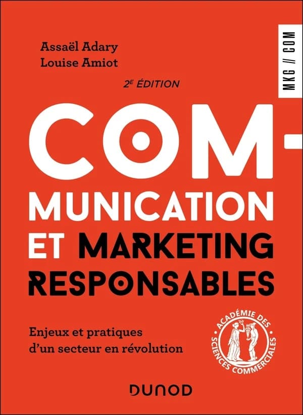 Communication et marketing responsables : enjeux et pratiques d'un secteur en révolution (2e éd.) Assaël Adary, Louise Amiot
