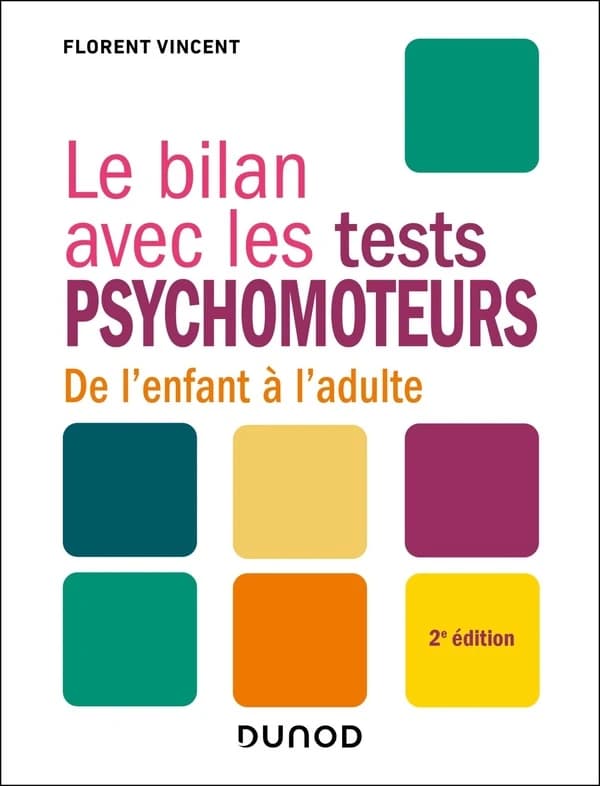 Le bilan avec les tests psychomoteurs : de l'enfant à l'adulte (2e édition) Florent Vincent