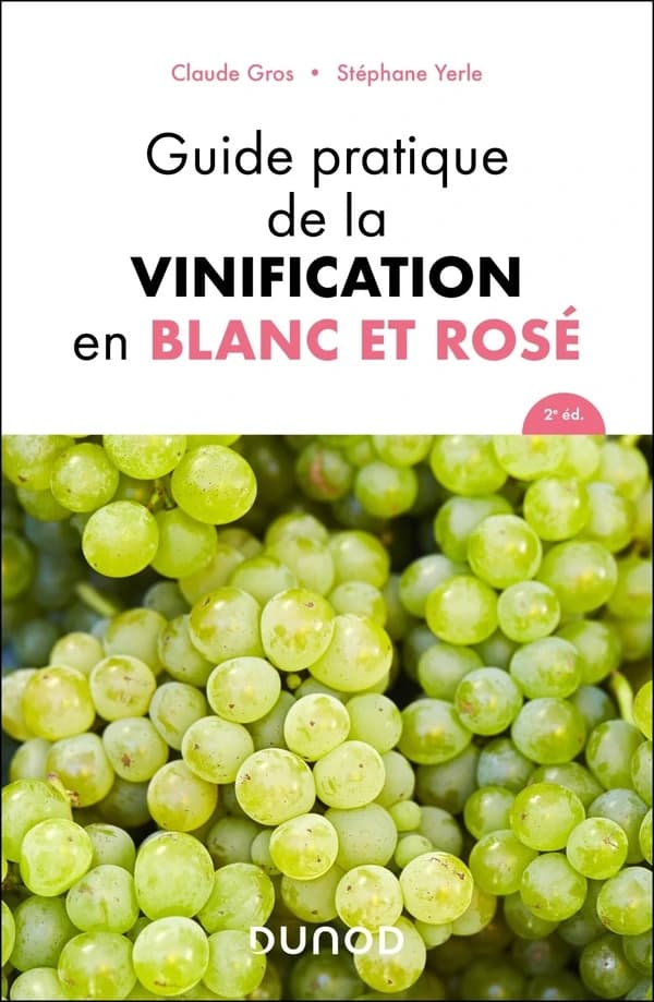 Guide pratique de la vinification en blanc et rosé (2e éd. [mise à jour]) Claude Gros, Stéphane Yerle