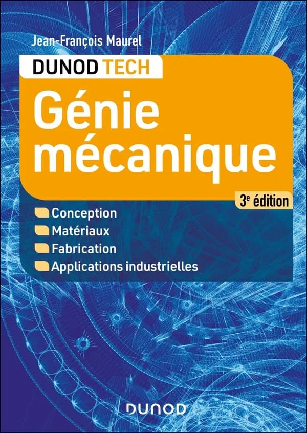 Génie mécanique : conception, matériaux, fabrication, applications industrielles (3e éd.) Jean-François Maurel