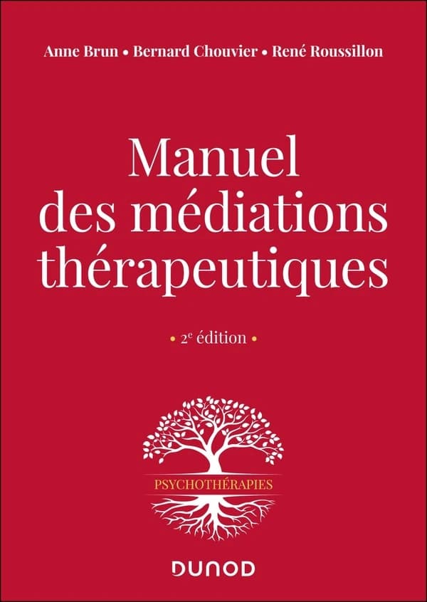 Manuel des médiations thérapeutiques (2e éd.) Anne Brun, Bernard Chouvier, René Roussillon