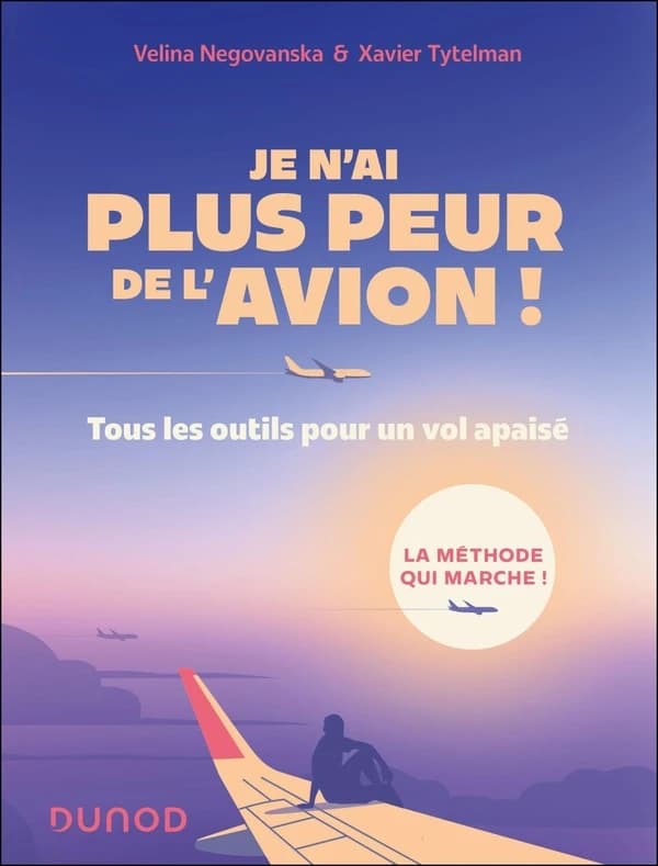 Je n'ai plus peur de l'avion ! : tous les outils pour un vol apaisé (3e éd.) Velina Negovanska & Xavier Tytelman