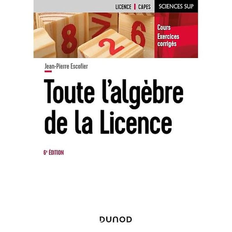 Campus- Toute L'algèbre de la Licence - 6e Éd. (cours et Exercices Corrigés)