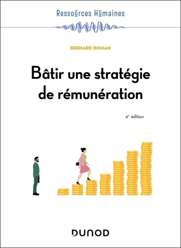 Bâtir une stratégie de rémunération (4e éd.) Bernard Roman