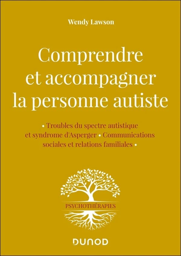 Comprendre et accompagner la personne autiste : troubles du spectre autistique et syndrome d'Asperger : communications sociales et relations familiales