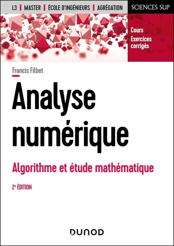 Analyse numérique : algorithme et étude mathématique : cours et exercices corrigés (2e éd.) Francis Filbet,...