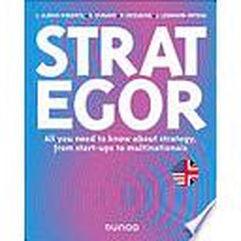 CAMPUS STRATEGOR - ENGLISH VERSION - ALL YOU NEED TO KNOW ABOUT STRATEGY, FROM START-UPS TO MULTINATIONALS