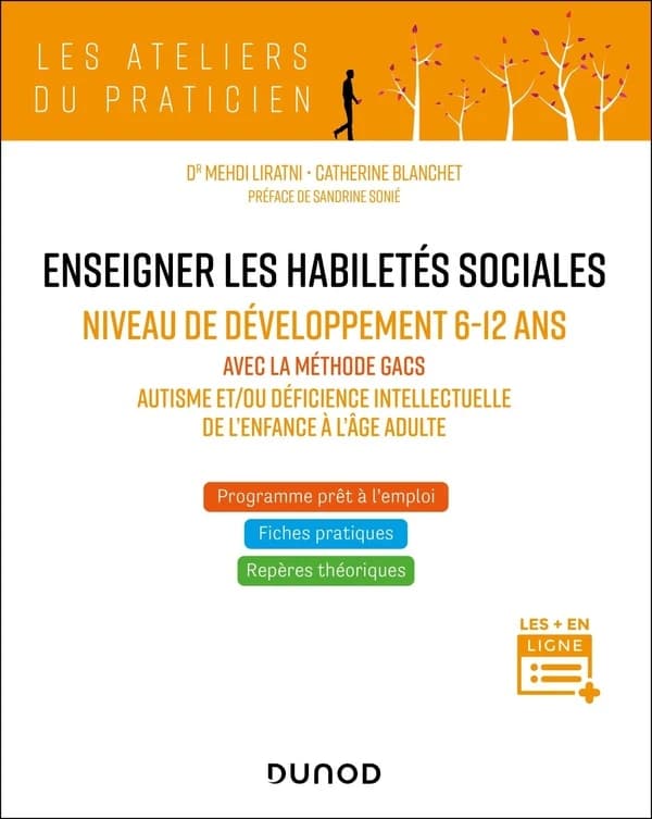 Enseigner les habiletés sociales : niveau de développement 6-12 ans : avec la méthode GACS, autisme et-ou déficience intellectuelle de l'enfance à l'âge adulte (Nouvelle éd.) Dr Mehdi Liratni, Catherine Blanchet ; préface de Sandrine Sonié