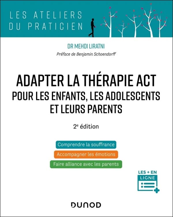 Adapter la thérapie ACT pour les enfants, les adolescents et leurs parents (2e éd.) Dr Mehdi Liratni ; préface de Benjamin Schoendorff