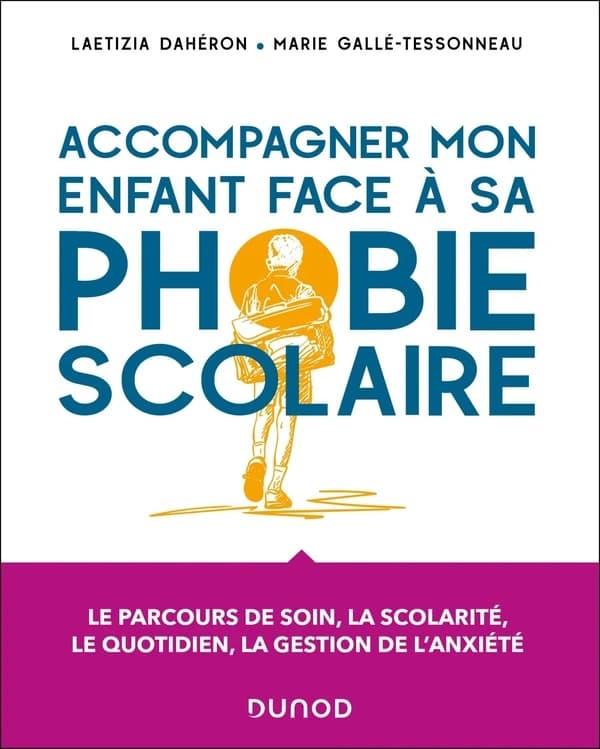 Accompagner mon enfant face à sa phobie scolaire : le parcours de soin, la scolarité, le quotidien, la gestion de l'anxiété