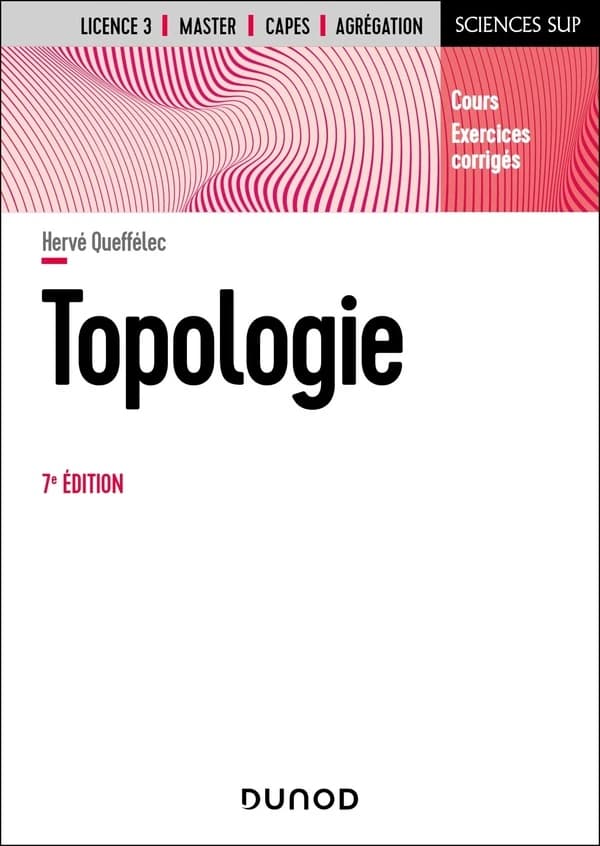 Topologie : cours et exercices corrigés (7e éd. [enrichie]) Hervé Queffélec