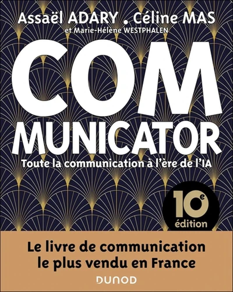 Communicator : toute la communication à l'ère de l'IA (10e éd.) Assaël Adary, Céline Mas et Marie-Hélène Westphalen