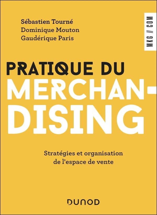 Pratique du merchandising : stratégies et organisation de l'espace de vente (5e éd.) Sébastien Tourné, Dominique Mouton, Gaudérique Paris