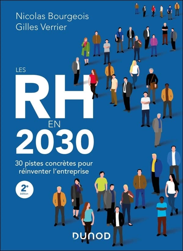 Les RH en 2030 : 30 pistes concrètes pour réinventer l'entreprise (2e éd.) Nicolas Bourgeois, Gilles Verrier