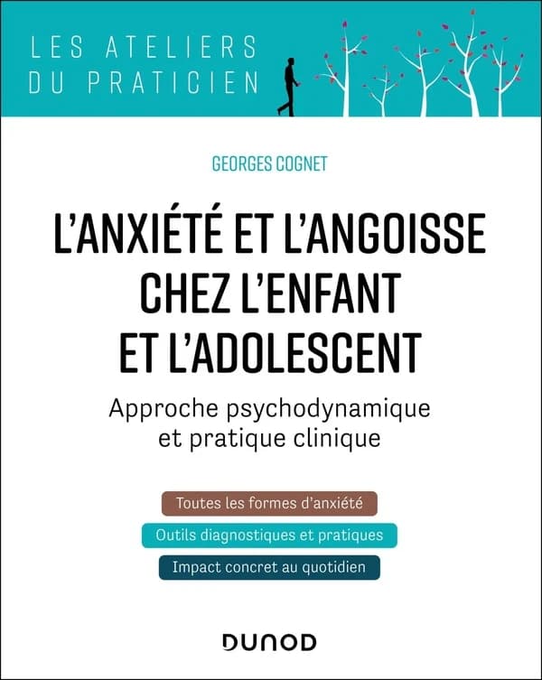L'anxiété et l'angoisse chez l'enfant et l'adolescent : approche psychodynamique et pratique clinique