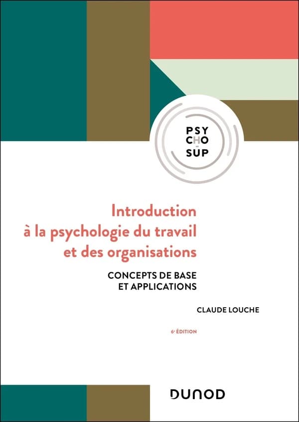 Introduction à la psychologie du travail et des organisations : concepts de base et applications (6e éd.) Claude Louche