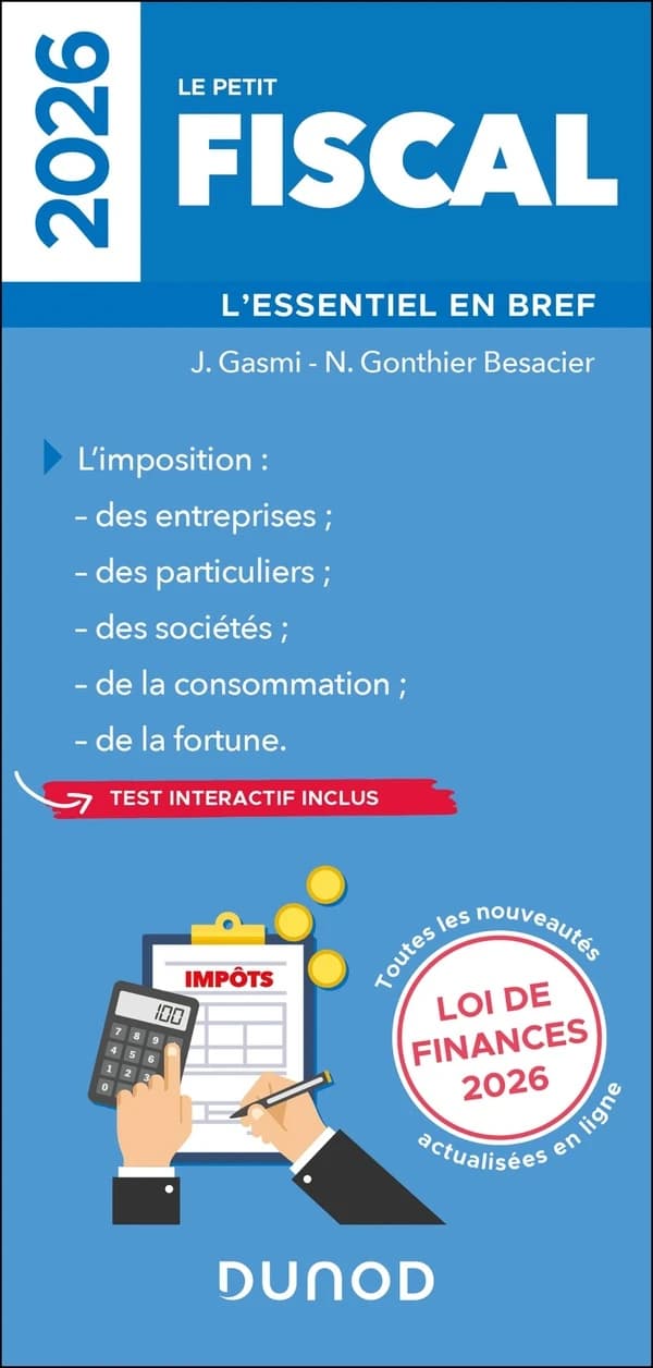 Le petit fiscal : l'essentiel en bref : l'imposition des entreprises, des particuliers, des sociétés, de la consommation, de la fortune ([Éd.] 2026) J. Gasmi, N. Gonthier-Besacier