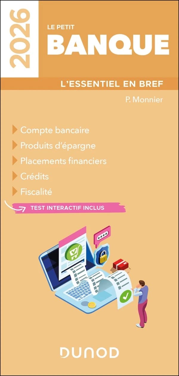 Le petit banque : l'essentiel en bref : compte bancaire, produits d'épargne, placements financiers, crédits, fiscalité... ([Éd.] 2026) P. Monnier