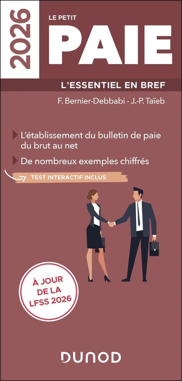 Le petit paie : l'essentiel en bref : l'établissement du bulletin de paie du brut au net... ([Éd.] 2026, à jour de la LFSS 2026) F. Bernier-Debbabi, J.-P. Taïeb