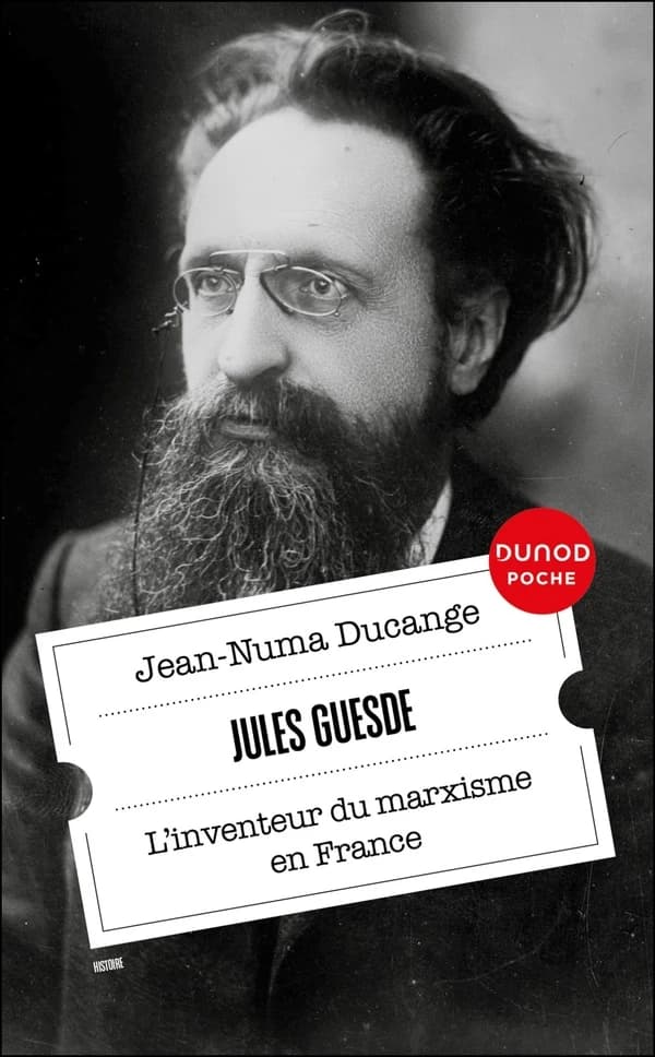 Jules Guesde : l'inventeur du marxisme en France (Nouvelle éd.) Jean-Numa Ducange