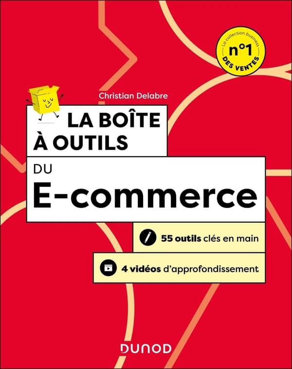 La boîte à outils du e-commerce : 55 outils clés en main, 4 vidéos d'approfondissement (3e éd.)