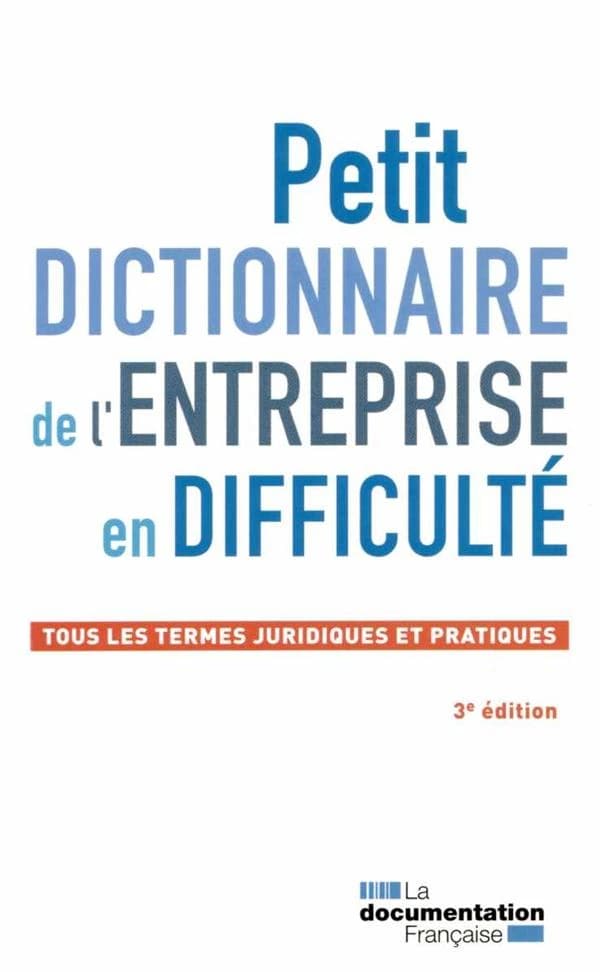 Petit dictionnaire de l'entreprise en difficulté : tous les termes juridiques et pratiques (3e éd.) IFPPC