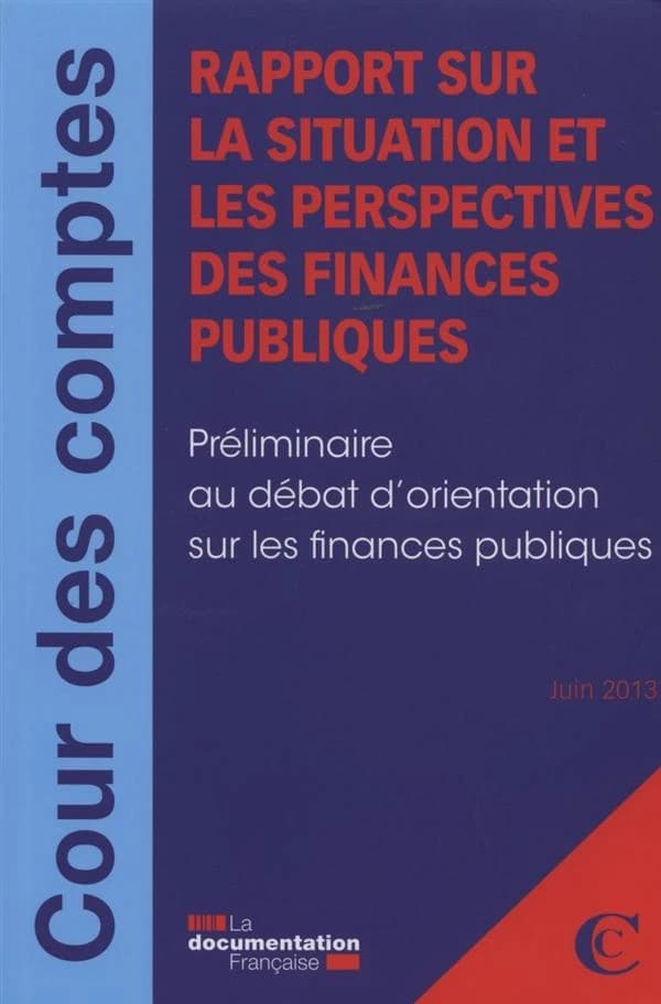 Rapport sur la situation et les perspectives des finances publiques ; préliminaire au débat d'orientation sur les finances publiques ; Juin 2013