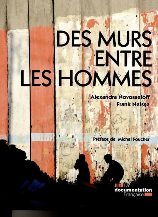 Des murs entre les hommes (Nouvelle éd.) textes et photographies, Alexandra Novosseloff, Frank Neisse ; préface de Michel Foucher