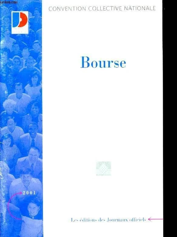 Convention collective nationale, Bourse : du 26 octobre 1990, étendue par arrêté du 21 février 1991 (2e éd., janvier 2001) [publ. par le Ministère de l'emploi et de la solidarité]