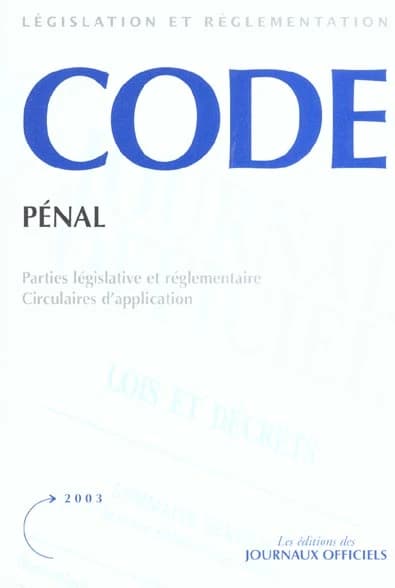 Code pénal : parties législative et réglementaire et commentaires (Textes mis à jour au 30 décembre 2002)
