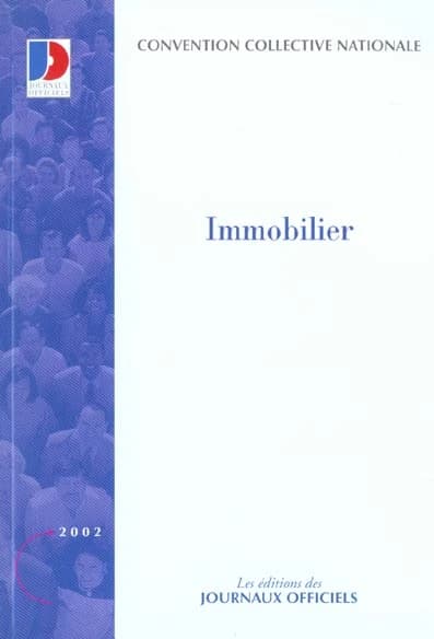 Convention collective nationale, Immobilier, administrateurs de biens, sociétés immobilières, agents immobiliers, etc. : 9 septembre 1988, étendue par arrêté du 24 février 1989 (18e éd., novembre 2001) [publ. par le Ministère de l'emploi et de la solidari