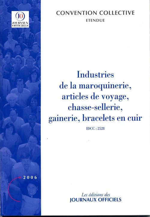 Convention collective nationale, Industries de la maroquinerie, articles de voyage, chasse-sellerie, gainerie, bracelets en cuir : 9 septembre 2005 : étendue par arrêté du 12 juin 2006 (2e éd., octobre 2006) [publiée par le Ministère de l'emploi, de la co