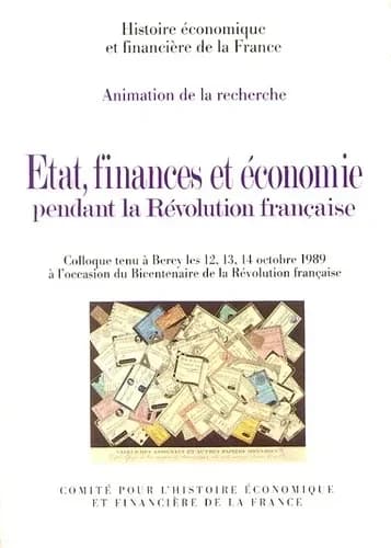 Etat, finances et économie pendant la Révolution française : colloque tenu à Bercy les 12, 13, 14 octobre 1989...