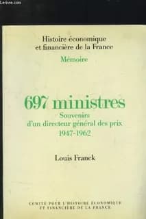 697 ministres : souvenirs d'un directeur général des prix, 1947-1962 ([Nouv. éd.]) Louis Franck