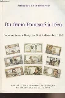Du franc Poincaré à l'écu : colloque tenu à Bercy les 3 et 4 décembre 1992
