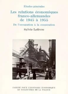 Les relations économiques franco-allemandes de 1945 à 1955 : de l'Occupation à la coopération