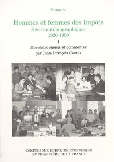 Hommes et femmes des Impôts : récits autobiographiques, 1920-1990 : extraits du concours Mémoire des Impôts
