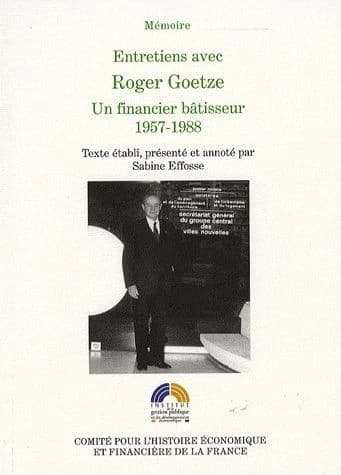 Entretiens avec Roger Goetze. [2], Un financier bâtisseur : 1957-1988