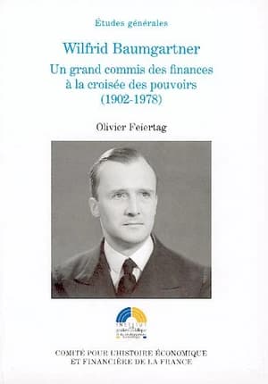 Wilfrid Baumgartner : un grand commis des finances à la croisée des pouvoirs (1902-1978)