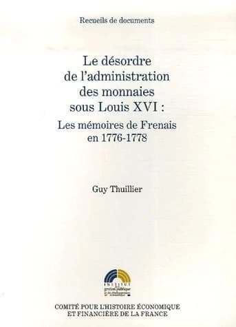 Le désordre de l'administration des monnaies sous Louis XVI : les mémoires de Fresnais en 1776-1778